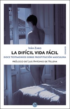 Descargando libros a iphone 5LA DIFICIL VIDA FACIL: DOCE TESTIMONIOS SOBRE PROSTITUCION MASCULINA (Spanish Edition)9788416876792 deIVAN ZARO