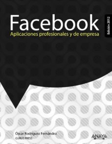 Portada de FACEBOOK: APLICACIONES PROFESIONALES Y DE EMPRESA (ED. 2012)