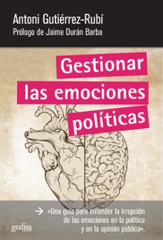 Leer libros en línea para descargar gratis el libro completo GESTIONAR LAS EMOCIONES POLÍTICAS de ANTONI GUTIERREZ RUBI 9788497847292 in Spanish