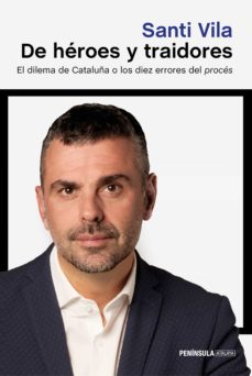 Descargar DE HEROES Y TRAIDORES: EL DILEMA DE CATALUÑA O LOS DIEZ ERRORES DEL PROCES gratis pdf - leer online