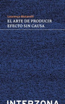 Ebook para descargar gmat EL ARTE DE PRODUCIR EFECTO SIN CAUSA de LOURENÇO MUTARELLI 9789871920792 en español