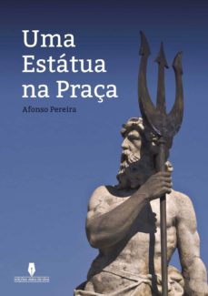 Descarga gratuita de libros electrónicos para computadora UMA ESTÁTUA NA PRAçA (Spanish Edition) de AFONSO PEREIRA AFONSO 9789897364792 RTF PDF PDB