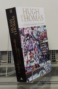 Portada de UNA HISTORIA INACABADA DEL MUNDO, VOLUMEN II (LIBROS CUARTO-SEXTO): TRIUNFOS INDUSTRIALES, ABSOLUTISMO Y DEMOCRACIA, LAS GUERRAS CONTEMPORANEAS