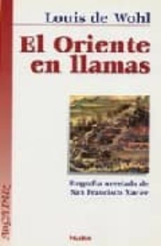 Portada de EL ORIENTE EN LLAMAS: BIOGRAFIA NOVELADA DE SAN FRANCISCO JAVIER (2ª ED.)