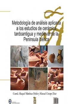 Portada de MEDODOLOGIA DE ANALISIS APLICADA A LOS ESTUDIOS DE CERAMICA TARDO ANTIGUA Y MEDIEVAL DE LA PENINSULA IBERICA  (C.D-ROOM)