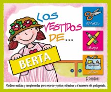Portada de LOS VESTIDOS DE BERTA (CONTIENE VESTIDOS Y COMPLEMENTOS PARA RECO RTAR Y PINTAR, ADHESIVOS Y EL ESCENARIO DEL PROTAGONISTA)