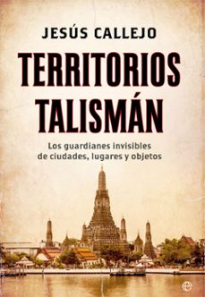 Portada de TERRITORIOS TALISMAN: LOS GUARDIANES INVISIBLES DE CIUDADES, LUGARES Y OBJETOS