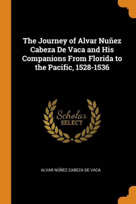 The Journey Of Alvar Nu Ez Cabeza De Vaca And His Companions From