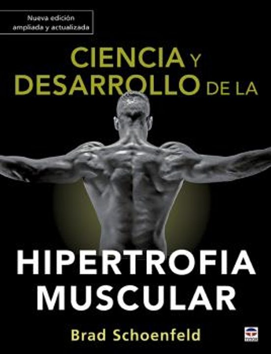 CIENCIA Y DESARROLLO DE LA HIPERTROFIA MUSCULAR. NUEVA EDICION AMPLIADA ...