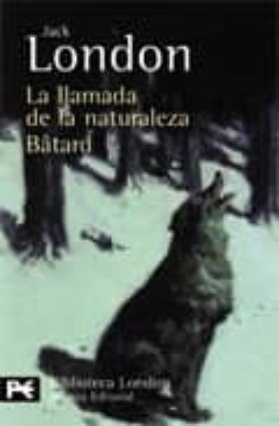 LA LLAMADA DE LA NATURALEZA; BATARD JACK LONDON Casa del Libro