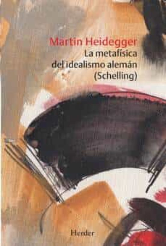 La MetafÍsica Del Idealismo AlemÁn Schelling Martin Heidegger Casa Del Libro México 6503