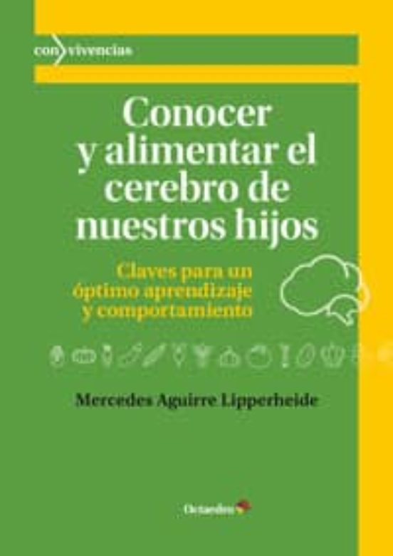 Conocer Y Alimentar El Cerebro De Nuestros Hijos Claves Para Un Optimo Aprendizaje Y Comportamiento Mercedes Aguirre Lipperheide Comprar Libro 9788499217512
