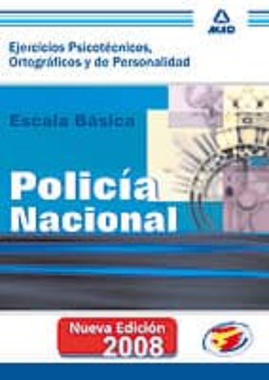 ESCALA BASICA DE POLICIA NACIONAL: TEST PSICOTECNICOS, ORTOGRAFIC OS Y