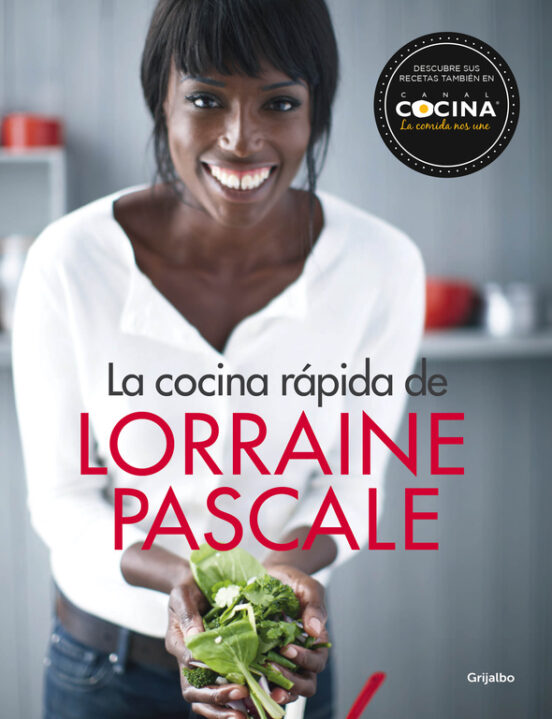 LA COCINA RAPIDA DE LORRAINE PASCALE: 100 RECETAS FRESCAS ...