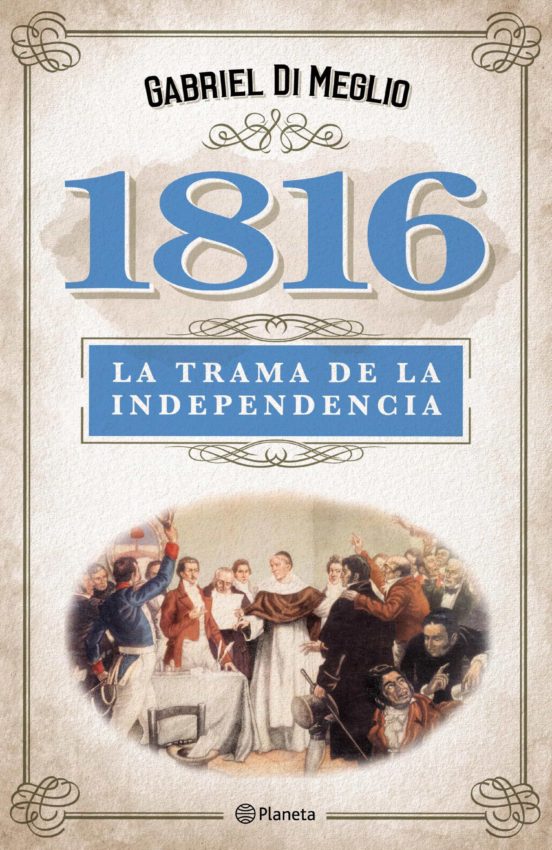 Ebook 1816 La Verdadera Trama De La Independencia Ebook De Gabriel Di 