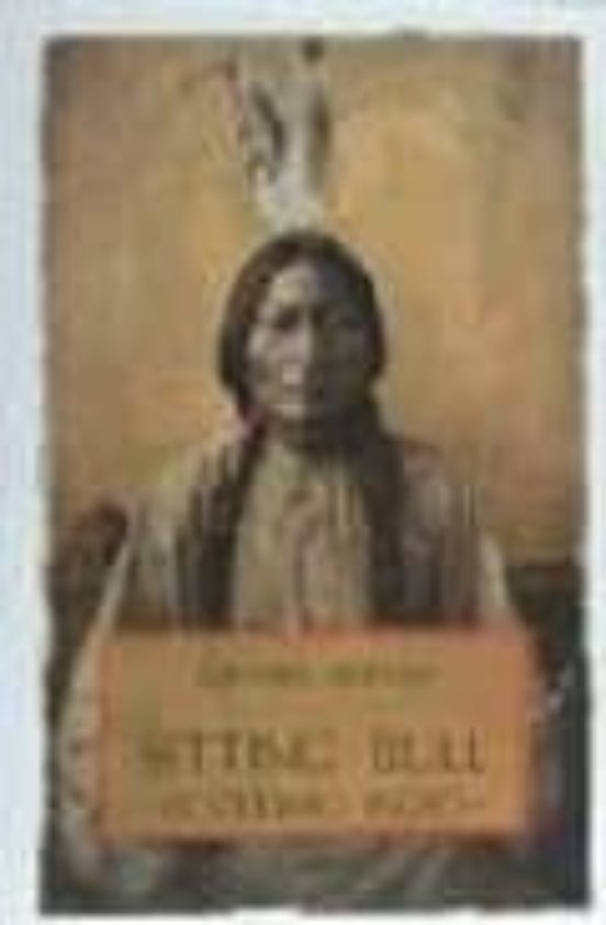 SITTING BULL TORO SENTADO, EL ULTIMO INDIO BERNARD DUBANT Casa del