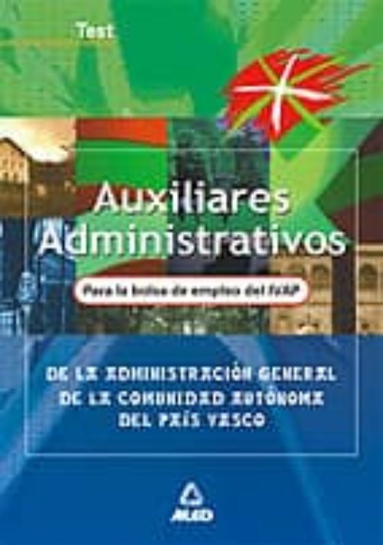 AUXILIARES ADMINISTRATIVOS DE LA ADMINISTRACION GENERAL DE LA COM UNIDAD AUTONOMA DEL PAIS VASCO: TEST (PARA LA BOLSA DE EMPLEO DEL IVAP)