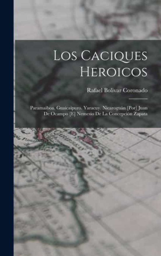 LOS CACIQUES HEROICOS de RAFAEL BOLIVAR CORONADO | Casa del Libro