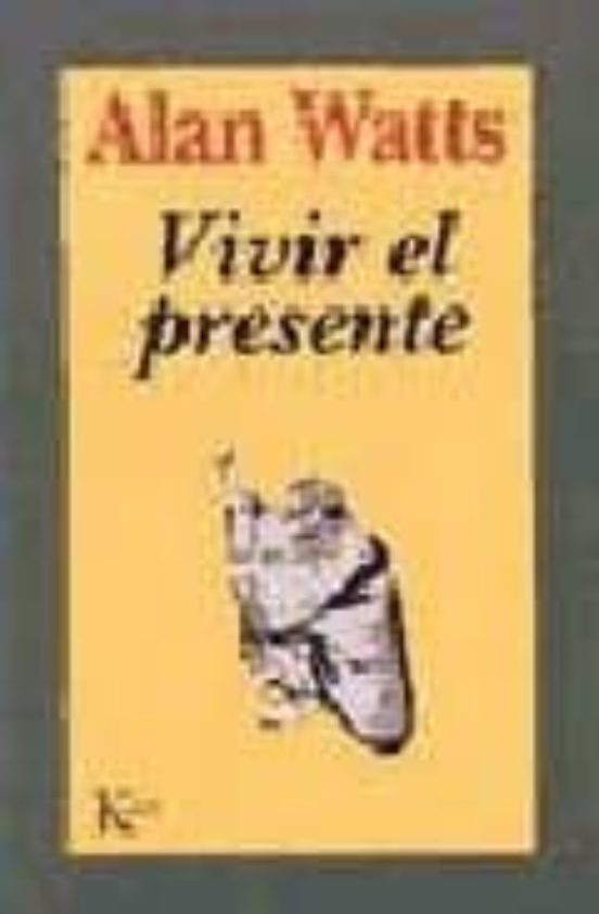 Vivir El Presente Alan 1915 1973 Watts Casa Del Libro 6778