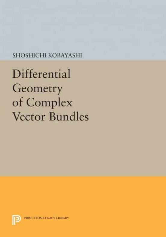 DIFFERENTIAL GEOMETRY OF COMPLEX VECTOR BUNDLES SHOSHICHI KOBAYASHI