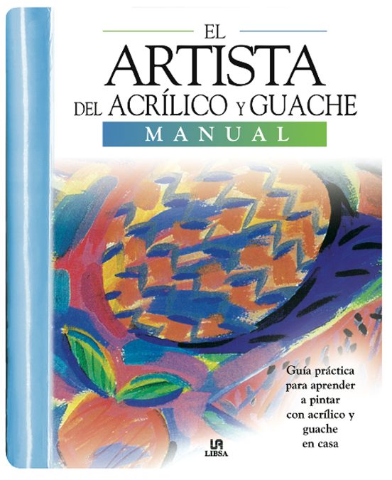 EL ARTISTA DEL ACRILICO Y GOUACHE MANUAL VV.AA. Casa del Libro