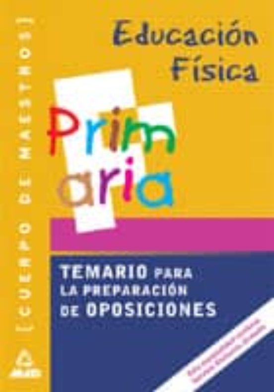 EDUCACION FISICA, PRIMARIA. CUERPO DE MAESTROS: TEMARIO PARA LA P REPARACION DE OPOSICIONES